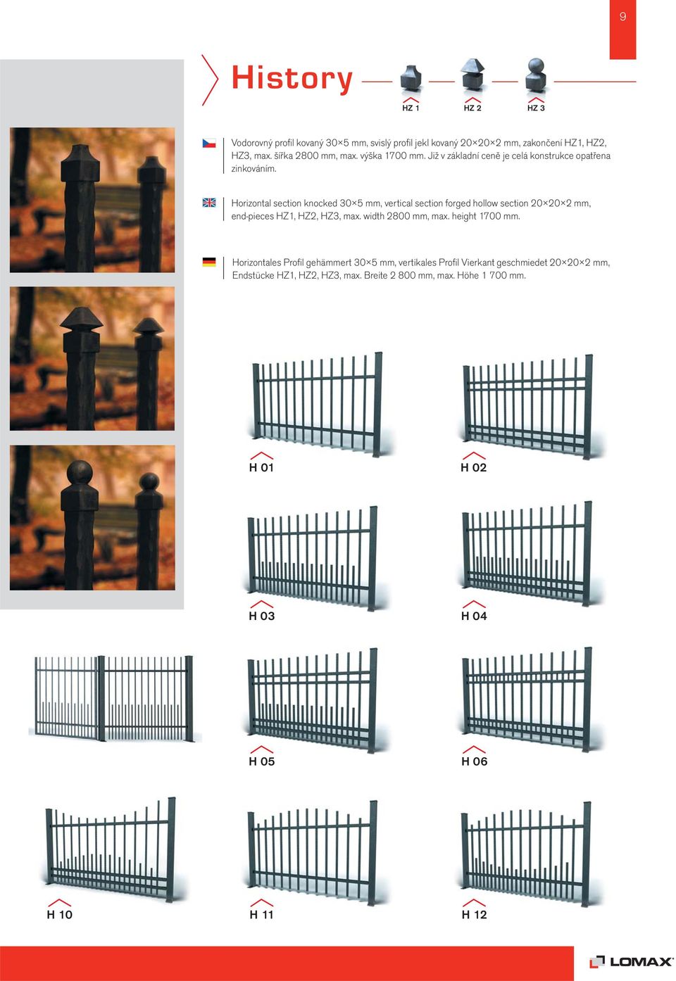 Horizontal section knocked 30 5 mm, vertical section forged hollow section 20 20 2 mm, end-pieces HZ1, HZ2, HZ3, max. width 2800 mm, max.