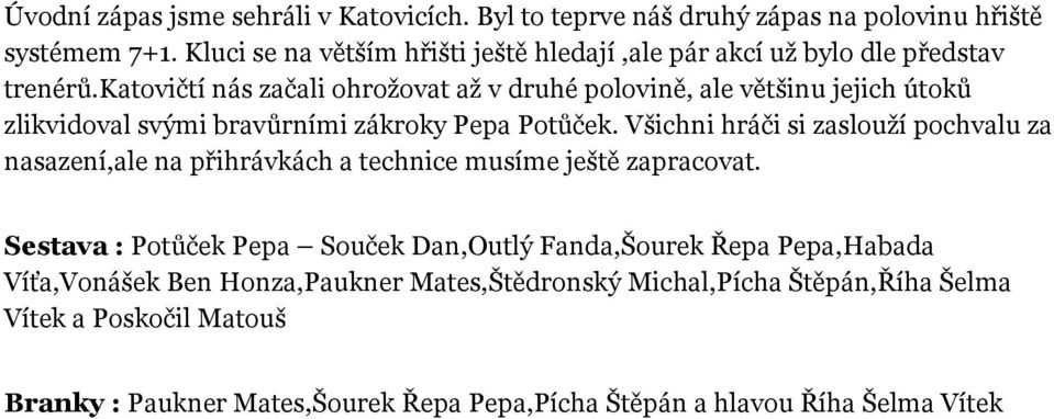 katovičtí nás začali ohrožovat až v druhé polovině, ale většinu jejich útoků zlikvidoval svými bravůrními zákroky Pepa Potůček.