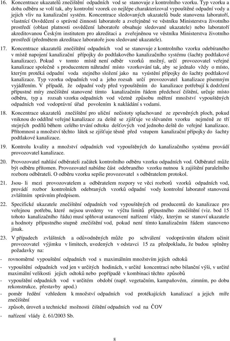 Koncentrace sledovaných ukazatel bude stanovena laboratoí, vlastnící Osvdení o správné innosti laboratoe a zveejnné ve vstníku Ministerstva životního prostedí (oblast platnosti osvdení laboratoe