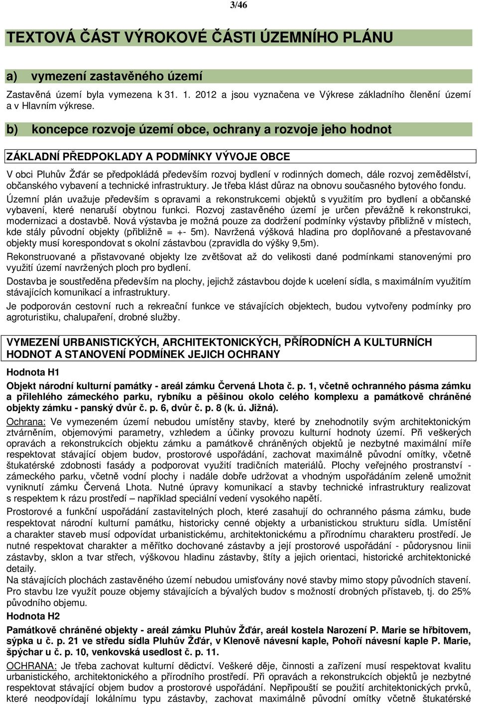 zem lství, ob anského vybavení a technické infrastruktury. Je t eba klást d raz na obnovu sou asného bytového fondu.