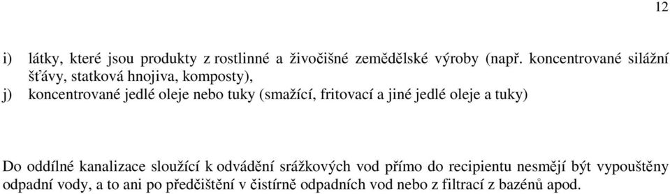 (smažící, fritovací a jiné jedlé oleje a tuky) Do oddílné kanalizace sloužící k odvádění srážkových vod