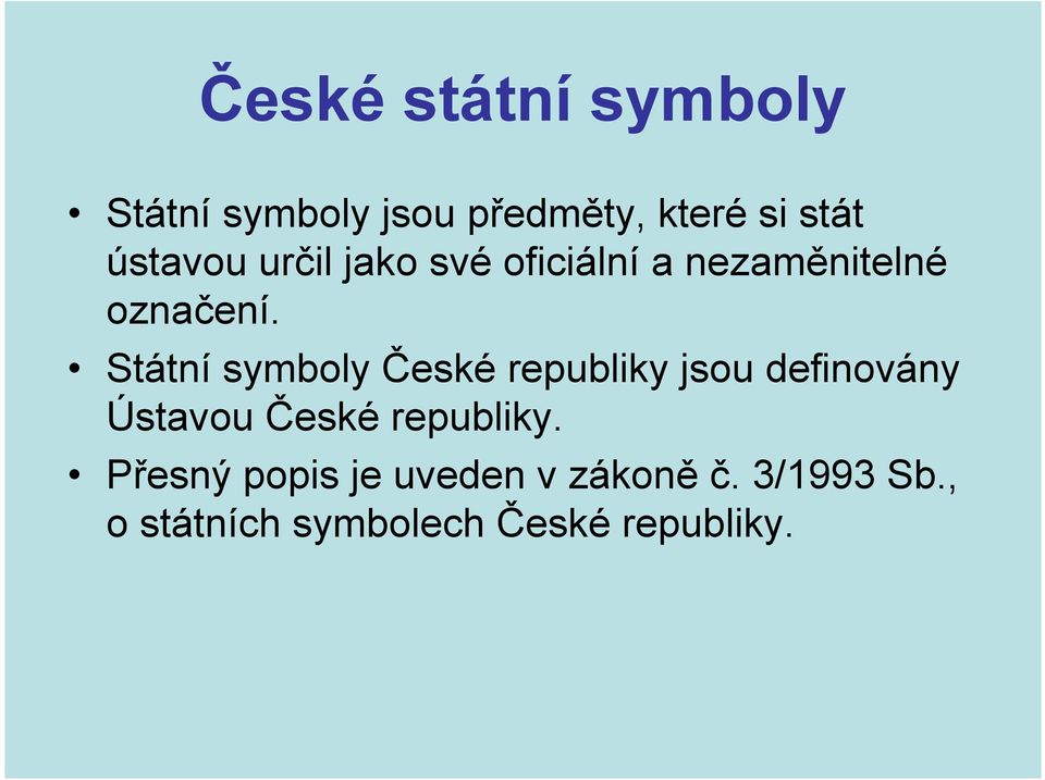 Státní symboly České republiky jsou definovány Ústavou České