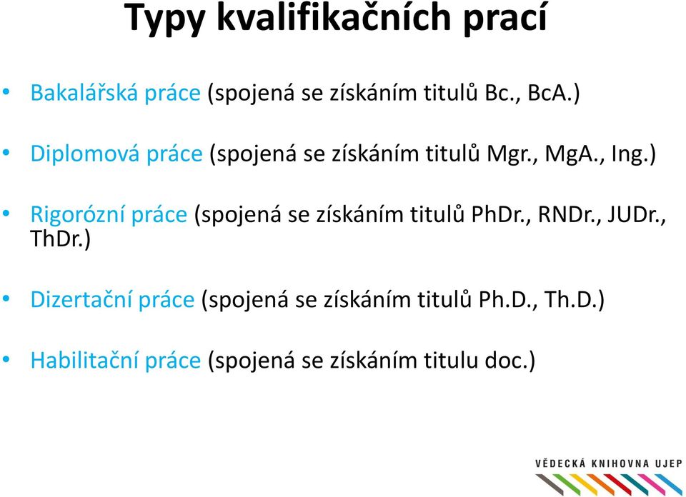 ) Rigorózní práce (spojená se získáním titulů PhDr., RNDr., JUDr., ThDr.