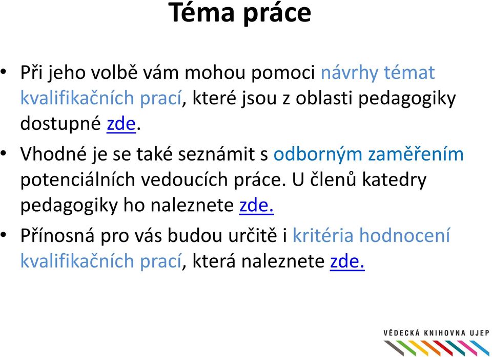 Vhodné je se také seznámit s odborným zaměřením potenciálních vedoucích práce.