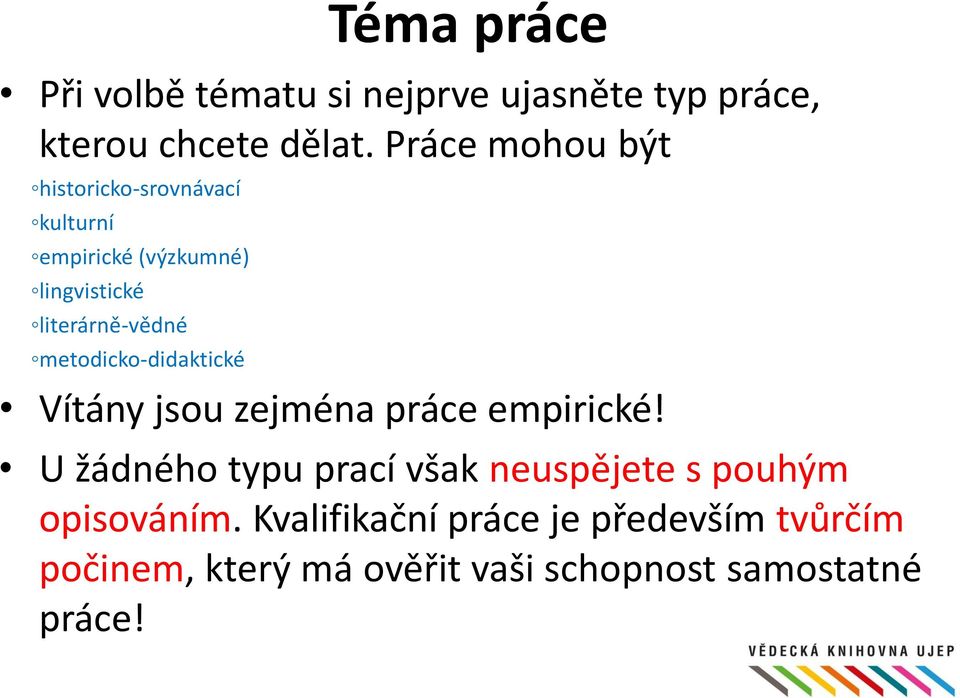 metodicko-didaktické Vítány jsou zejména práce empirické!