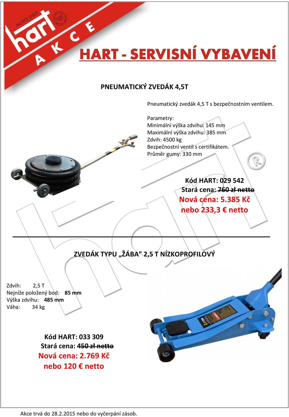 certifikátem. Průměr gumy: 330 mm Kód HART: 029 542 Stará cena: 760 zł netto Nová cena: 5.