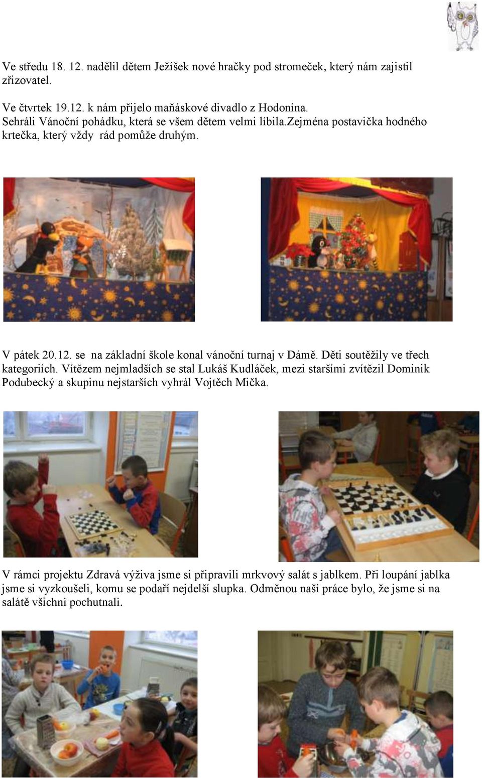 se na základní škole konal vánoční turnaj v Dámě. Děti soutěžily ve třech kategoriích.