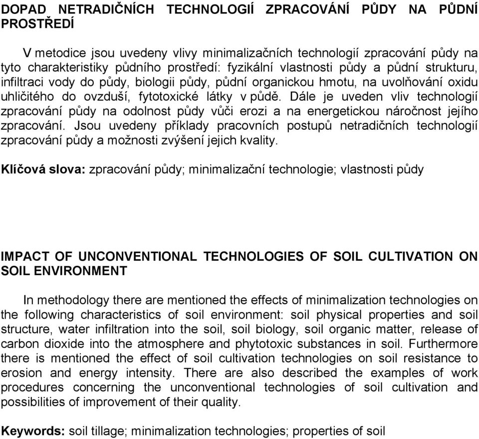 Dále je uveden vliv technologií zpracování půdy na odolnost půdy vůči erozi a na energetickou náročnost jejího zpracování.