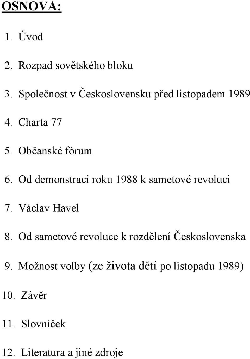 Od demonstrací roku 1988 k sametové revoluci 7. Václav Havel 8.