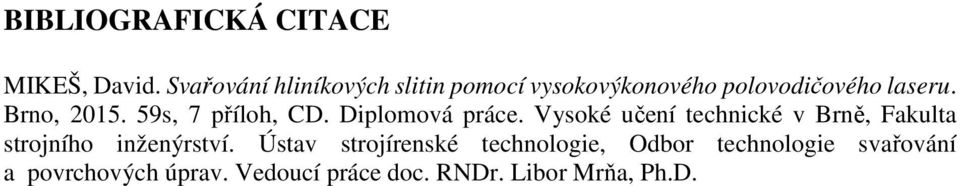 59s, 7 příloh, CD. Diplomová práce.