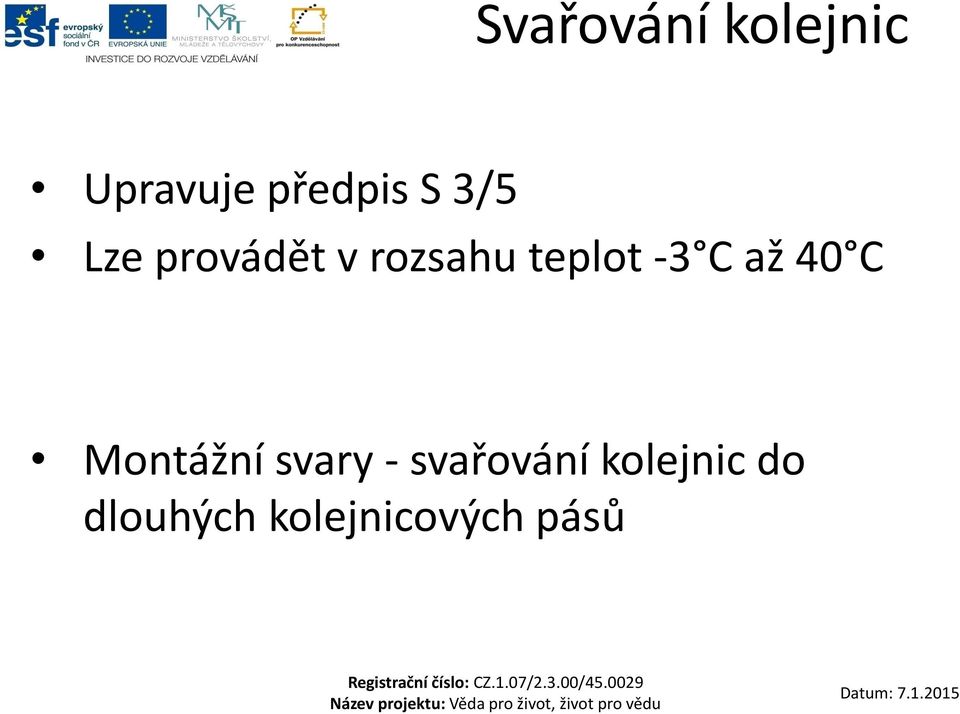 C až 40 C Montážní svary - svařování