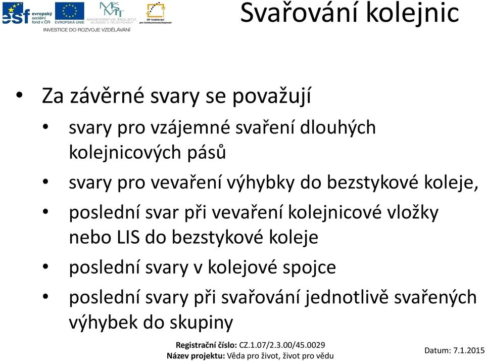 poslední svar při vevaření kolejnicové vložky nebo LIS do bezstykové koleje