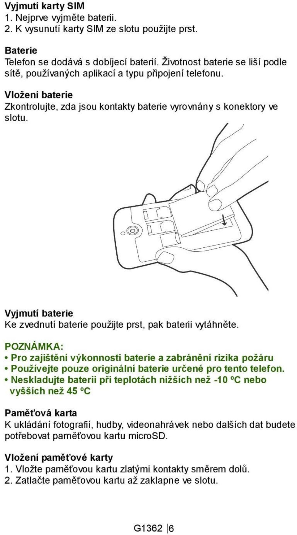 Vyjmutí baterie Ke zvednutí baterie použijte prst, pak baterii vytáhněte.