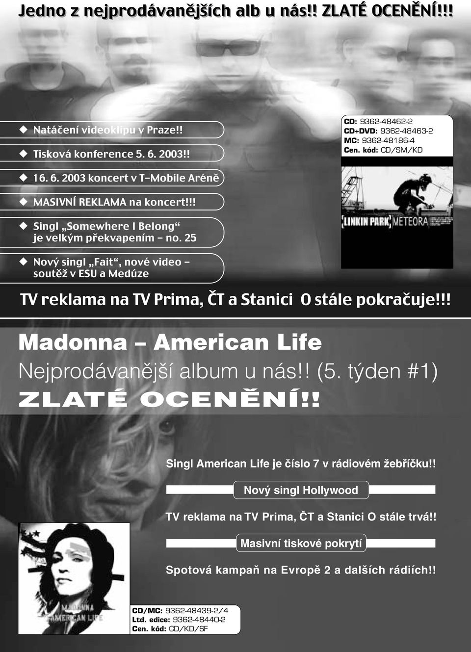 !! Madonna American Life Nejprodávanější album u nás!! (5. týden #1) ZLATÉ OCENĚNÍ!! Singl American Life je číslo 7 v rádiovém žebříčku!