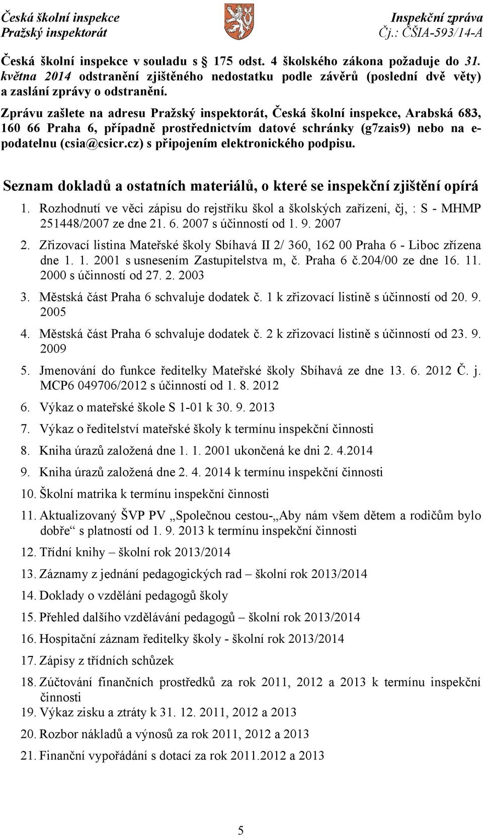 cz) s připojením elektronického podpisu. Seznam dokladů a ostatních materiálů, o které se inspekční zjištění opírá 1.