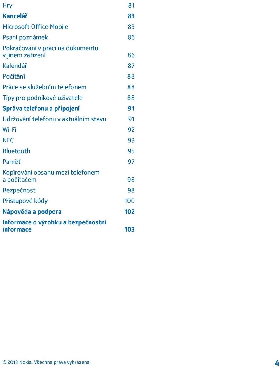 91 Udržování telefonu v aktuálním stavu 91 Wi-Fi 92 NFC 93 Bluetooth 95 Paměť 97 Kopírování obsahu mezi telefonem a