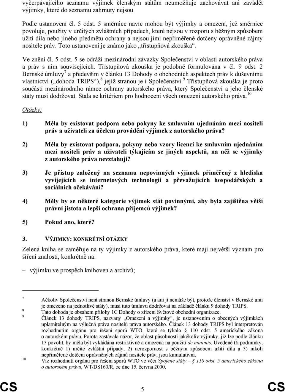 jimi nepřiměřeně dotčeny oprávněné zájmy nositele práv. Toto ustanovení je známo jako třístupňová zkouška. Ve znění čl. 5 odst.