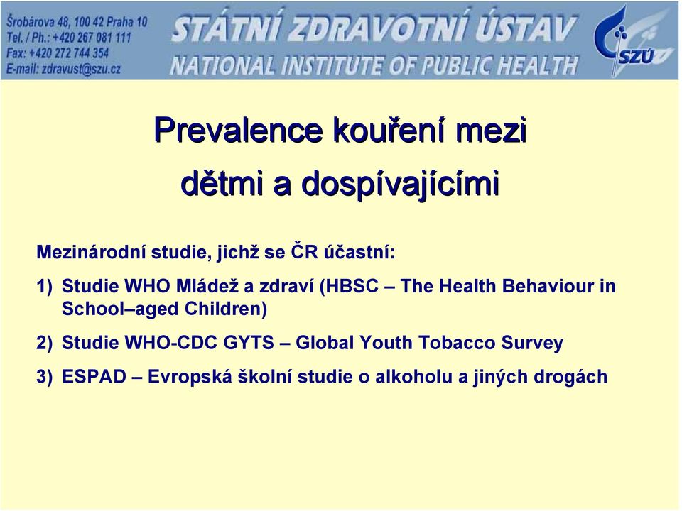 Health Behaviour in School aged Children) 2) Studie WHO-CDC GYTS Global