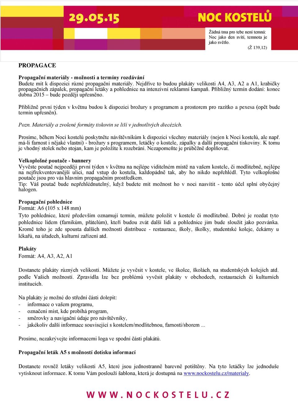 Přibližný termín dodání: konec dubna 2015 bude později upřesněno. Přibližně první týden v květnu budou k dispozici brožury s programem a prostorem pro razítko a pexesa (opět bude termín upřesněn).