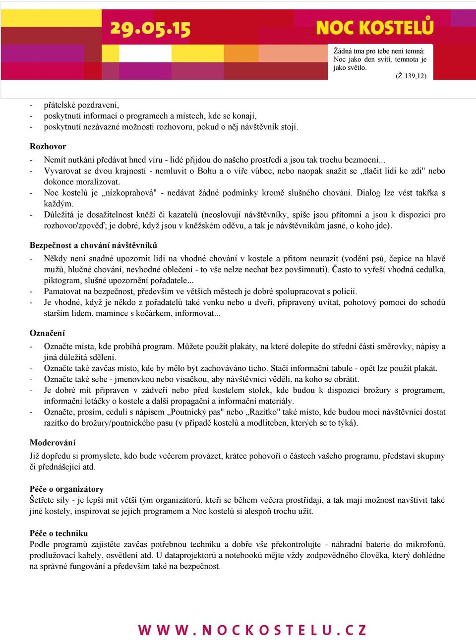 .. - Vyvarovat se dvou krajností - nemluvit o Bohu a o víře vůbec, nebo naopak snažit se tlačit lidi ke zdi" nebo dokonce moralizovat.