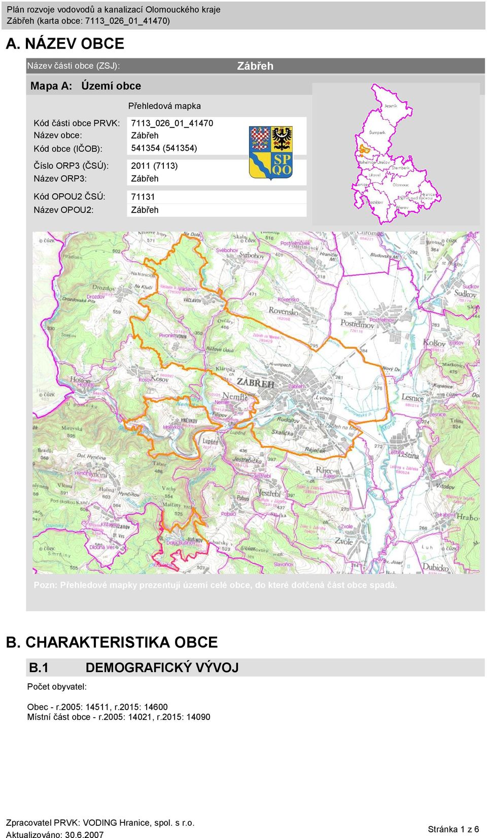 OPOU2: Zábřeh Pozn: Přehledové mapky prezentují území celé obce, do které dotčená část obce spadá. B. CHARAKTERISTIKA OBCE B.