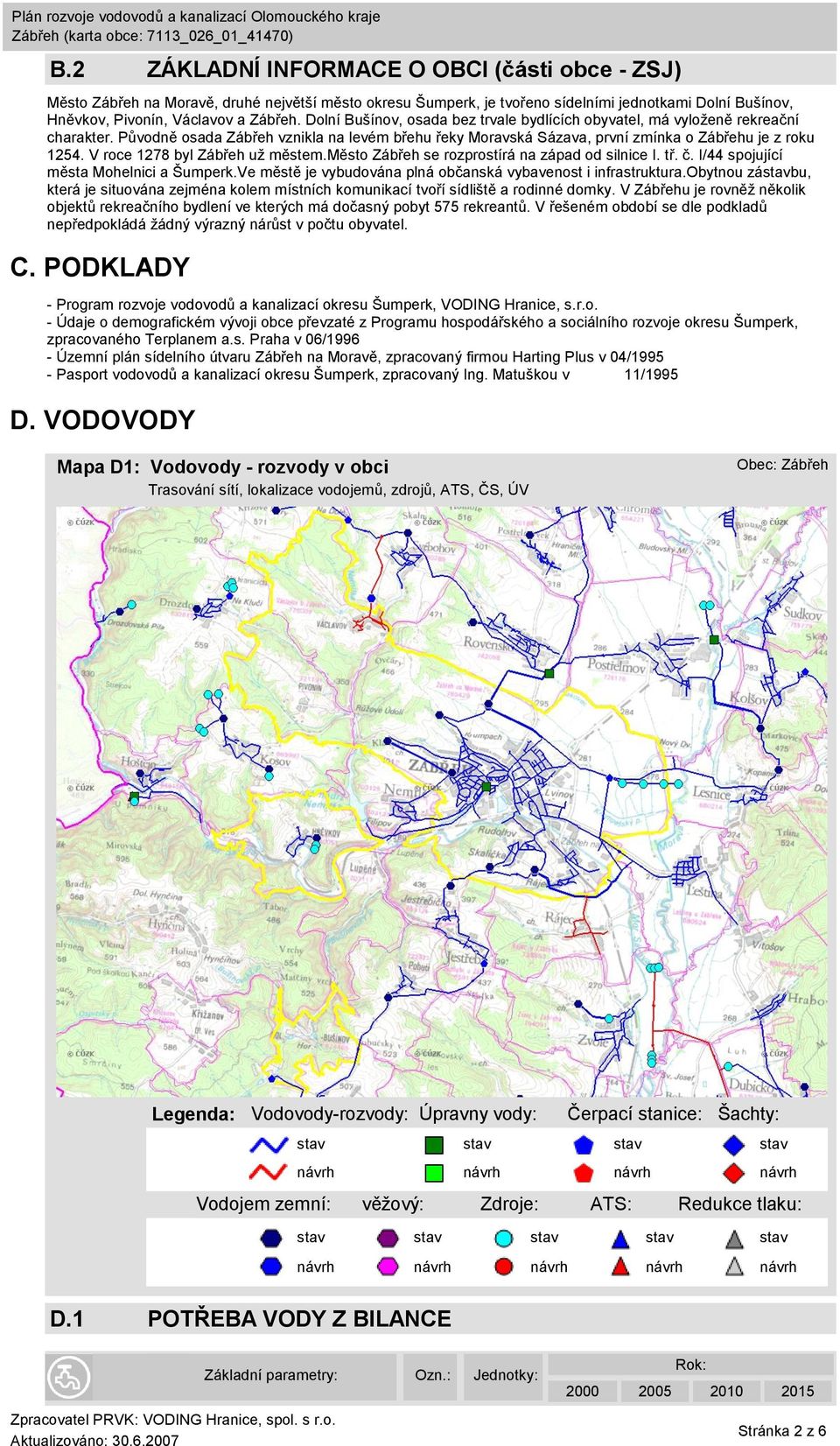 V roce 1278 byl Zábřeh už městem.město Zábřeh se rozprostírá na západ od silnice I. tř. č. I/44 spojující města Mohelnici a Šumperk.Ve městě je vybudována plná občanská vybavenost i infrastruktura.