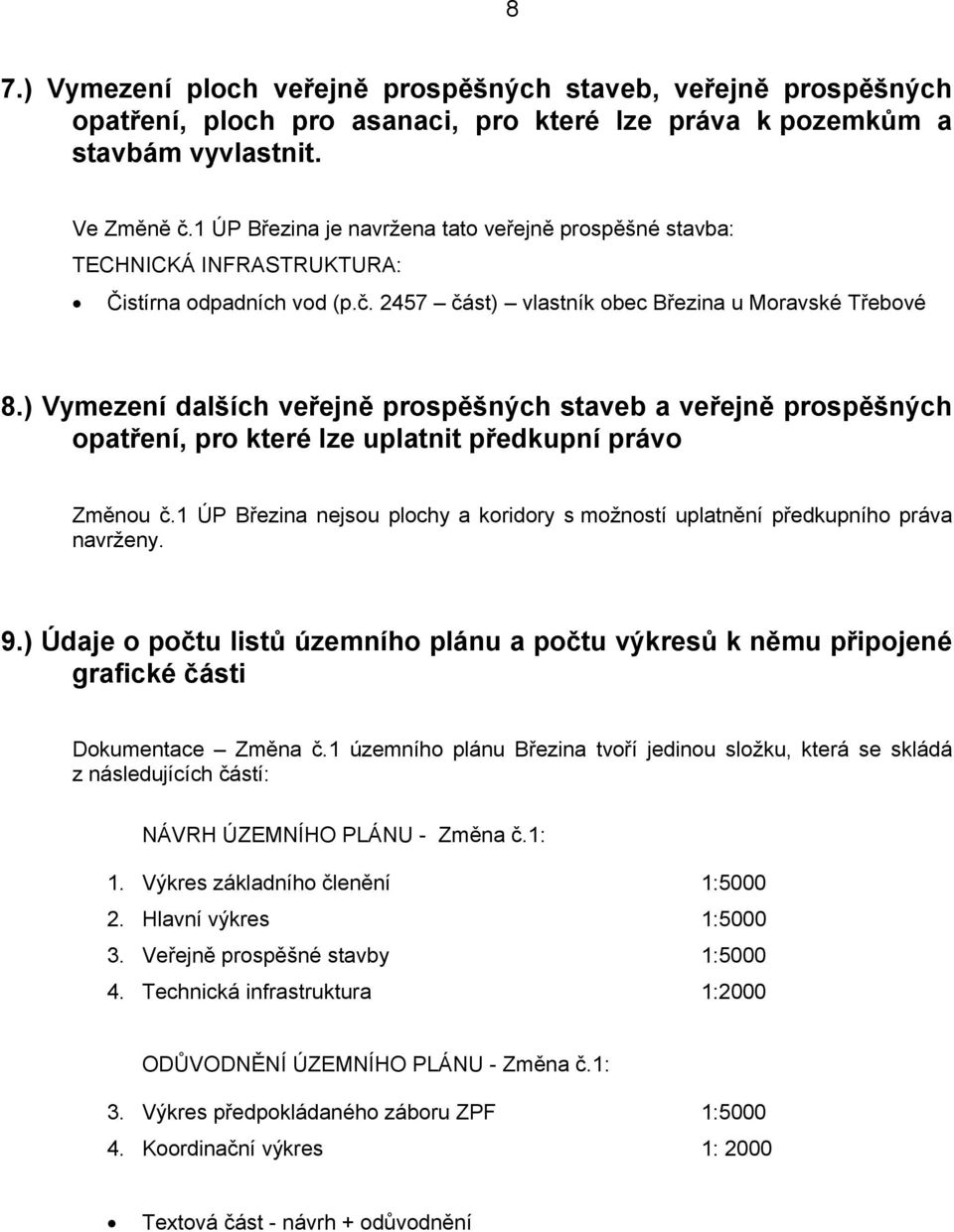 ) Vymezení dalších veřejně prospěšných staveb a veřejně prospěšných opatření, pro které lze uplatnit předkupní právo Změnou č.