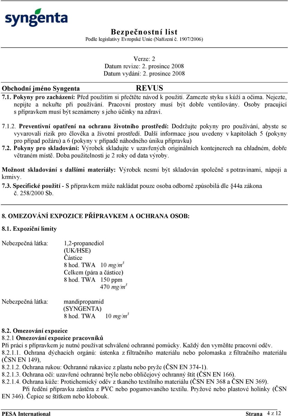 Preventivní opatření na ochranu životního prostředí: Dodržujte pokyny pro používání, abyste se vyvarovali rizik pro člověka a životní prostředí.