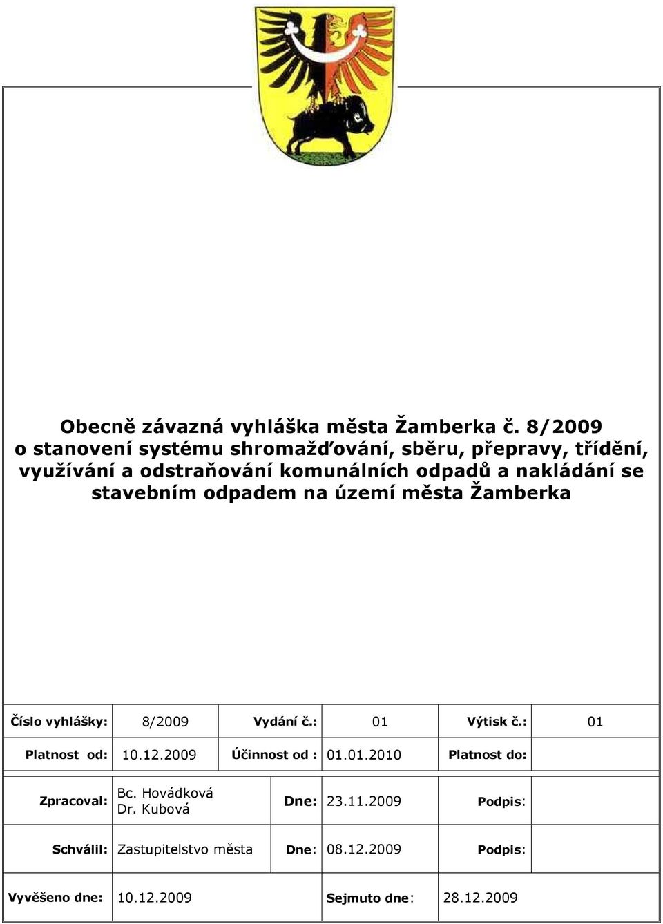 nakládání se stavebním odpadem na území města Žamberka Číslo vyhlášky: 8/2009 Vydání č.: 01 Výtisk č.: 01 Platnost od: 10.