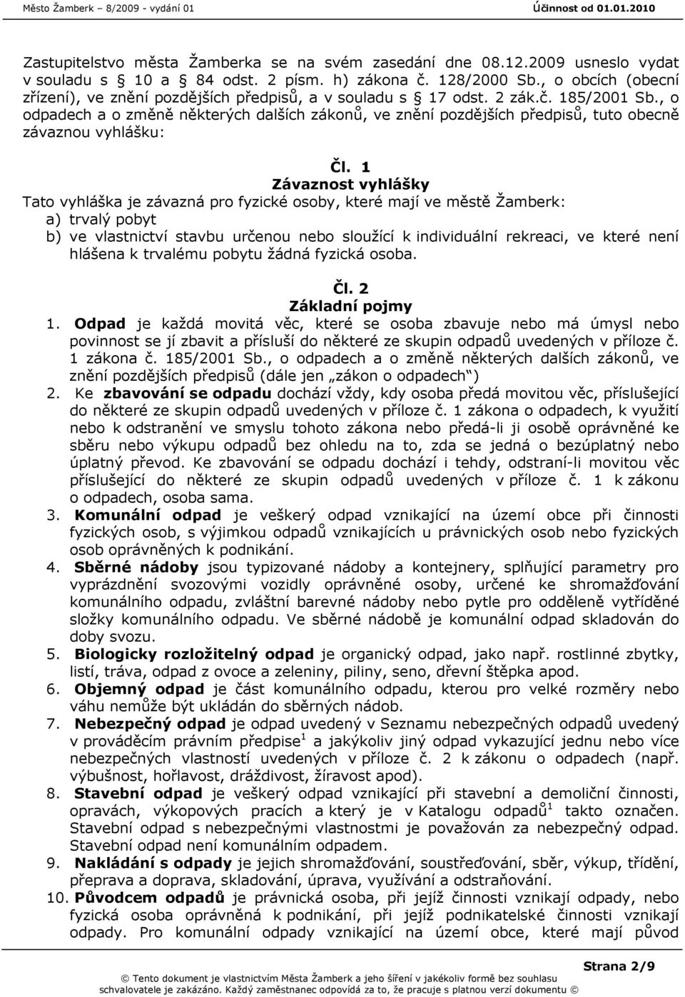 , o odpadech a o změně některých dalších zákonů, ve znění pozdějších předpisů, tuto obecně závaznou vyhlášku: Čl.