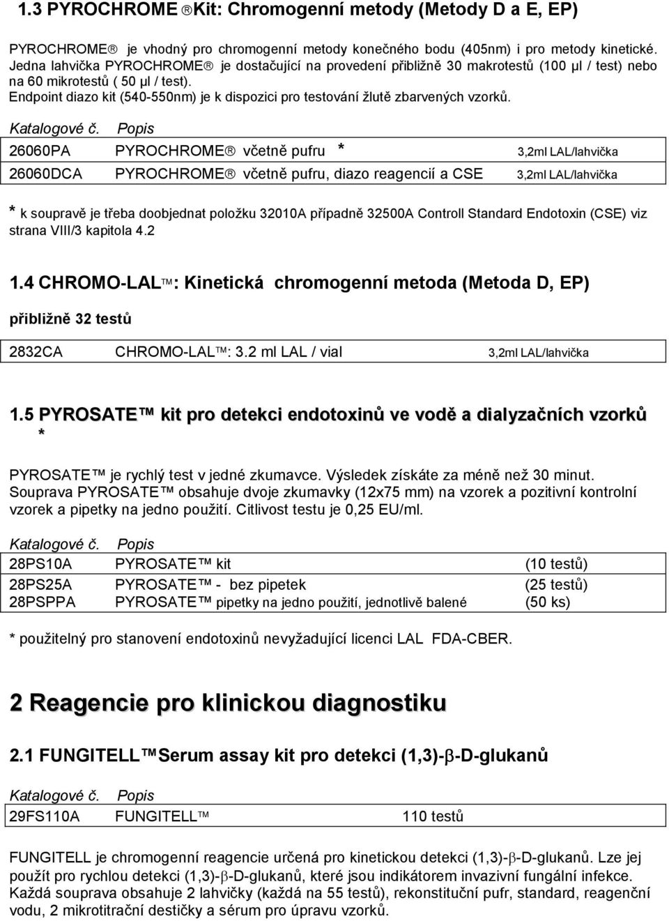 Endpoint diazo kit (540-550nm) je k dispozici pro testování žlutě zbarvených vzorků. Katalogové č.