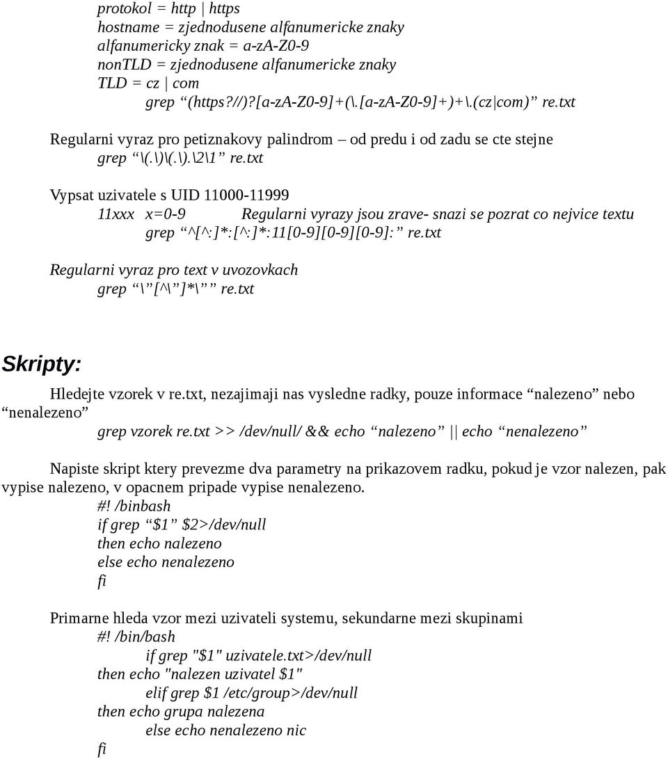 txt Vypsat uzivatele s UID 11000-11999 11xxx x=0-9 Regularni vyrazy jsou zrave- snazi se pozrat co nejvice textu grep ^[^:]*:[^:]*:11[0-9][0-9][0-9]: re.