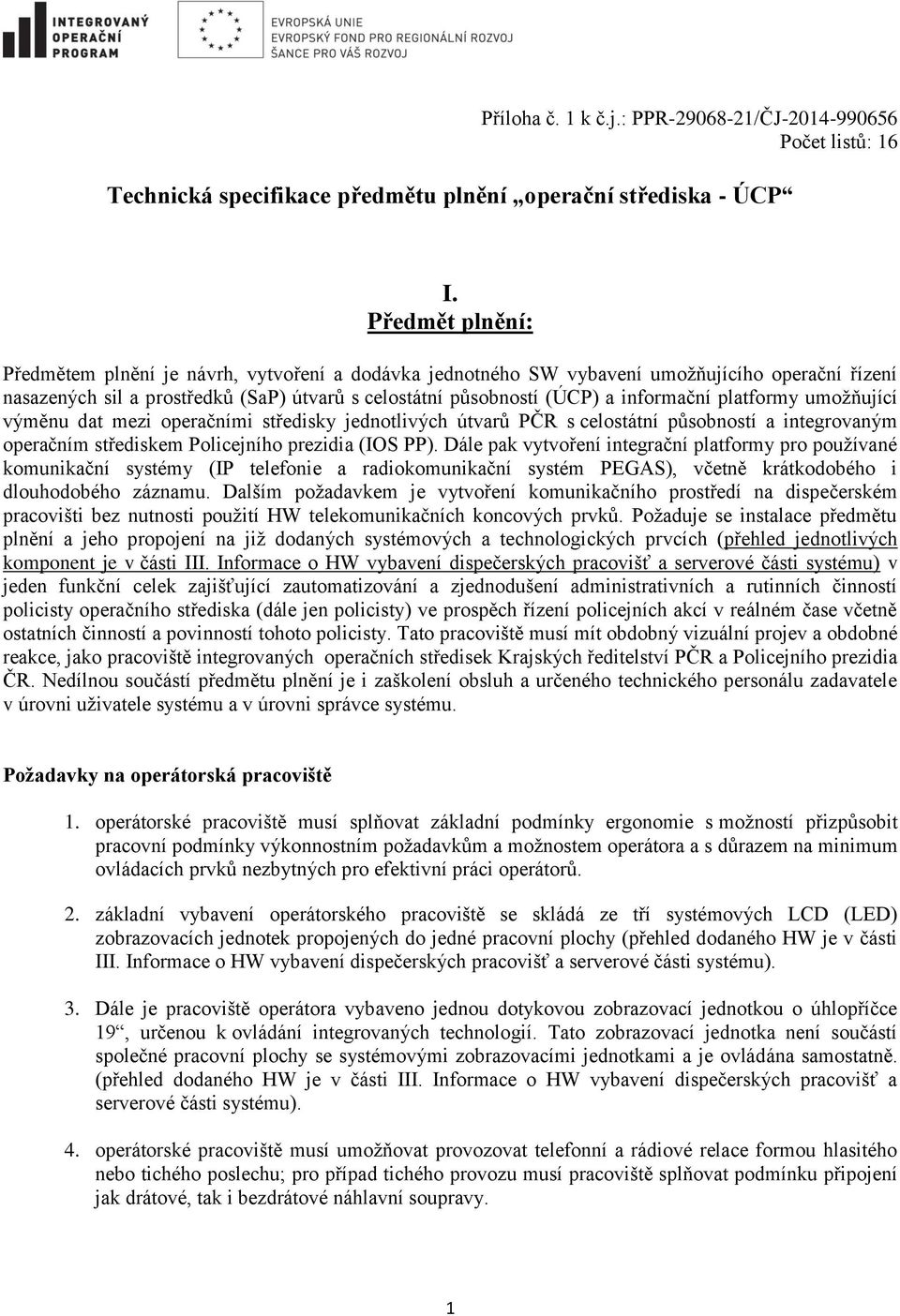 platformy umožňující výměnu dat mezi operačními středisky jednotlivých útvarů PČR s celostátní působností a integrovaným operačním střediskem Policejního prezidia (IOS PP).