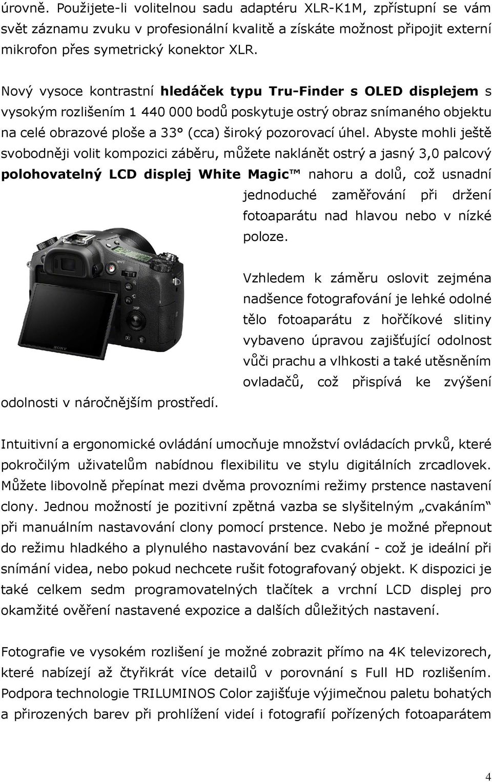 Abyste mohli ještě svobodněji volit kompozici záběru, můžete naklánět ostrý a jasný 3,0 palcový polohovatelný LCD displej White Magic nahoru a dolů, což usnadní jednoduché zaměřování při držení