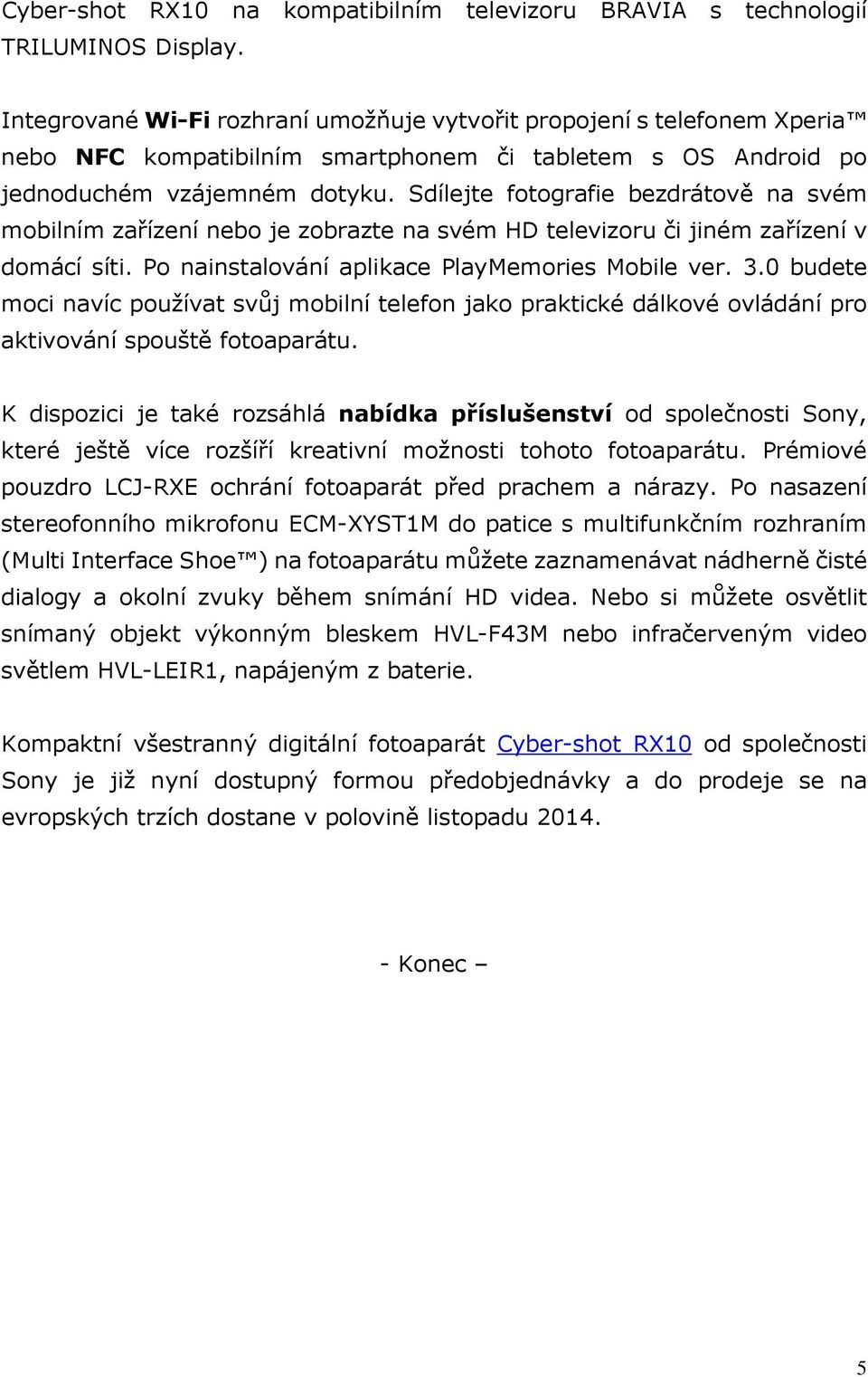 Sdílejte fotografie bezdrátově na svém mobilním zařízení nebo je zobrazte na svém HD televizoru či jiném zařízení v domácí síti. Po nainstalování aplikace PlayMemories Mobile ver. 3.