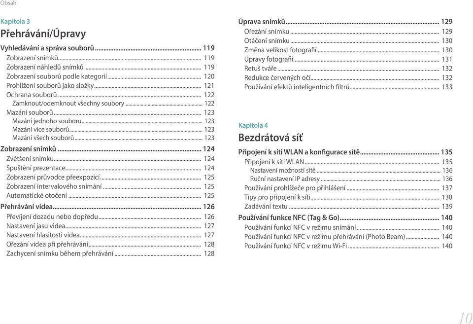.. 124 Zvětšení snímku... 124 Spuštění prezentace... 124 Zobrazení průvodce přeexpozicí... 125 Zobrazení intervalového snímání... 125 Automatické otočení... 125 Přehrávání videa.