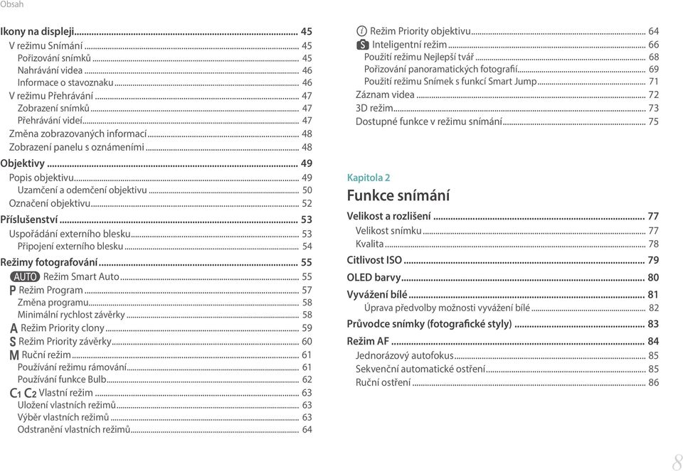 .. 53 Uspořádání externího blesku... 53 Připojení externího blesku... 54 Režimy fotografování... 55 t Režim Smart Auto... 55 P Režim Program... 57 Změna programu... 58 Minimální rychlost závěrky.