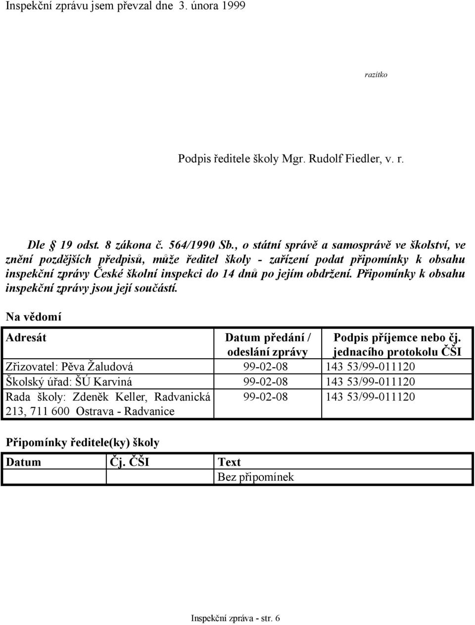 Připomínky k obsahu inspekční zprávy jsou její součástí. Na vědomí Adresát Datum předání / odeslání zprávy Podpis příjemce nebo čj.