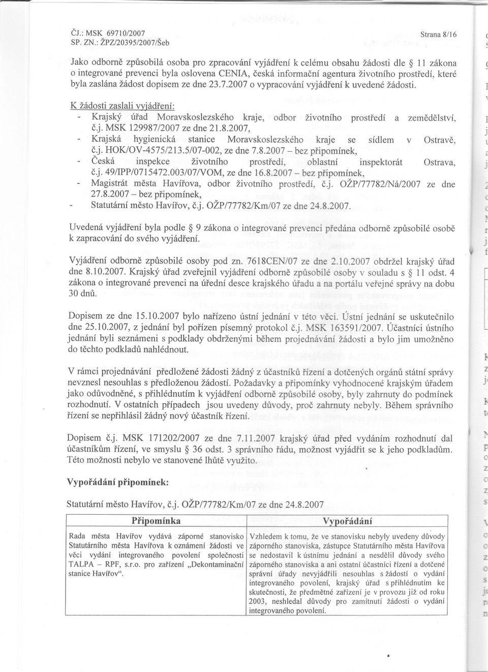 odbor životního prostredí a zemedelství, ] cj MSK 129987/2007 ze dne 2182007, j Krajská hygienická stanice Moravskoslezského kraje se sídlem v Ostrave, 1 cj HOK/OV-4575/2135/07-002, ze dne 782007 -