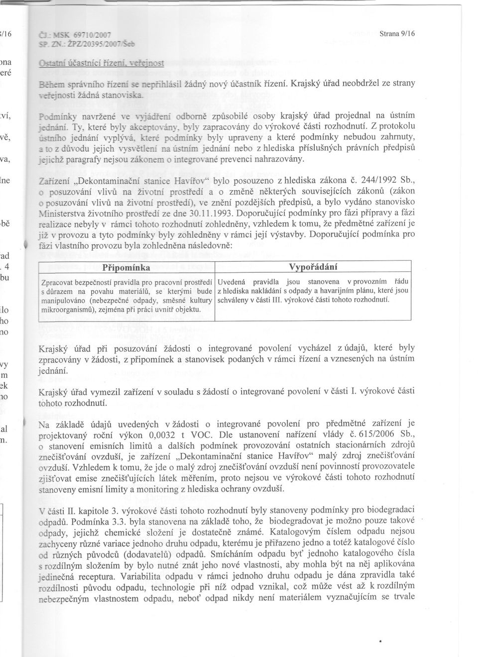 POOmínkynaVIŽené ve '::;ádieni odborne zpusobilé osoby krajský úrad projednal na ústním ;ednání Ty, které byly akceptcw:ánybyly zapracovány do výrokové cásti rozhodnutí Z protokolu ve, ~-mího jednání