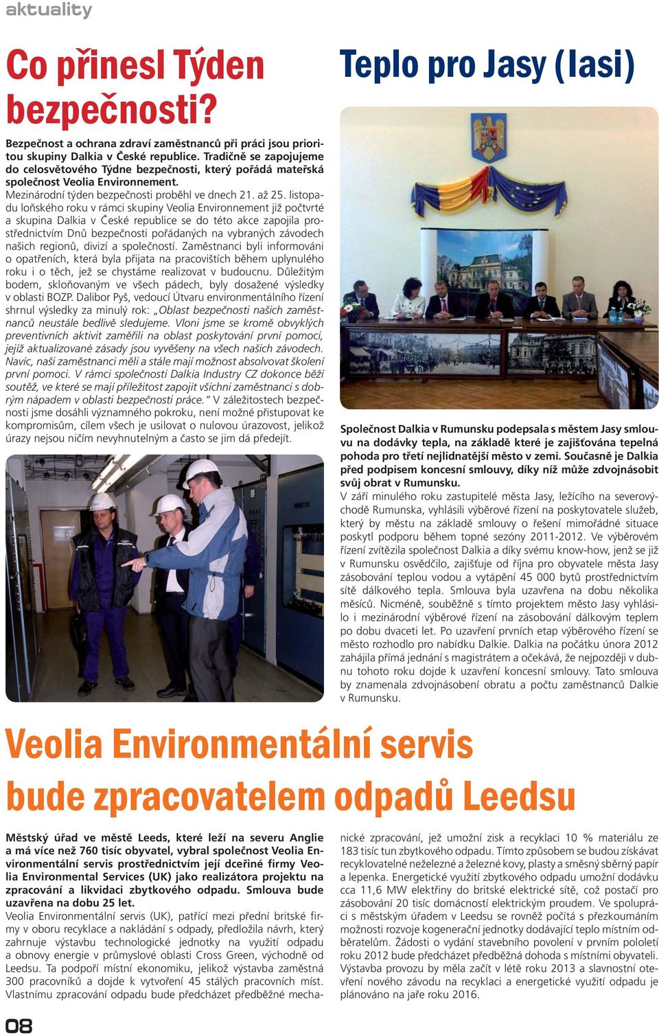 listopadu loňského roku v rámci skupiny Veolia Environnement již počtvrté a skupina Dalkia v České republice se do této akce zapojila prostřednictvím Dnů bezpečnosti pořádaných na vybraných závodech