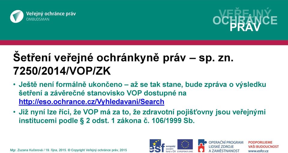 výsledku šetření a závěrečné stanovisko VOP dostupné na http://eso.ochrance.