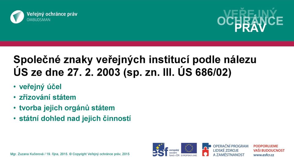 ÚS 686/02) veřejný účel zřizování státem