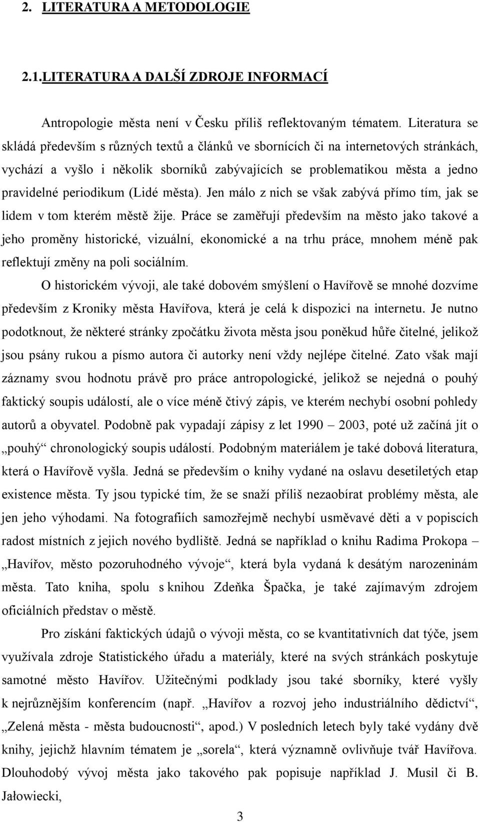 periodikum (Lidé města). Jen málo z nich se vńak zabývá přímo tím, jak se lidem v tom kterém městě ņije.