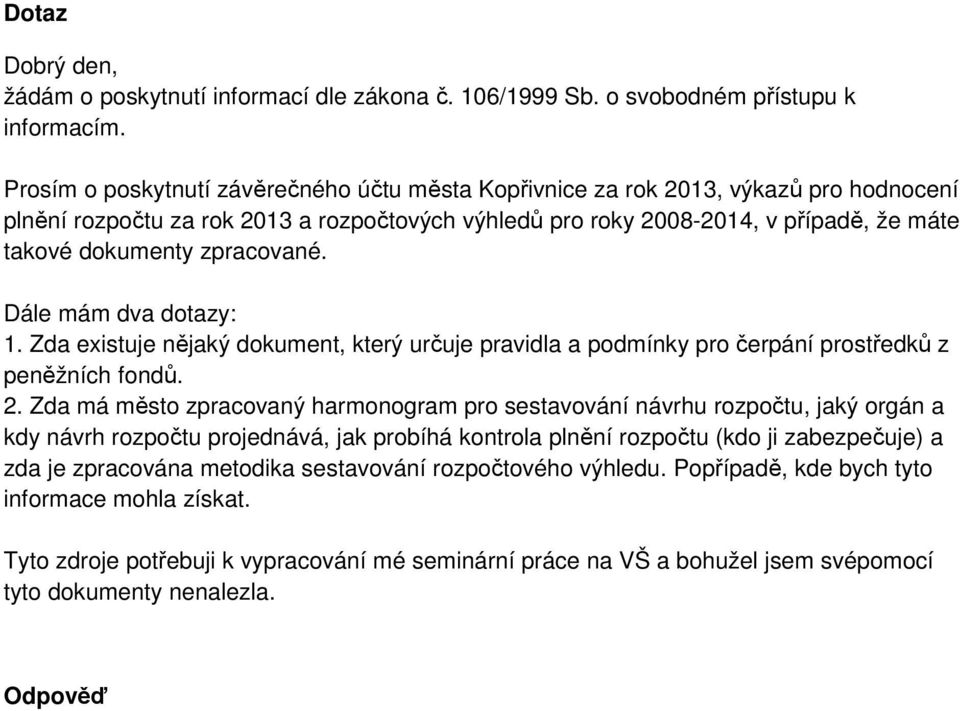 zpracované. Dále mám dva dotazy: 1. Zda existuje nějaký dokument, který určuje pravidla a podmínky pro čerpání prostředků z peněžních fondů. 2.