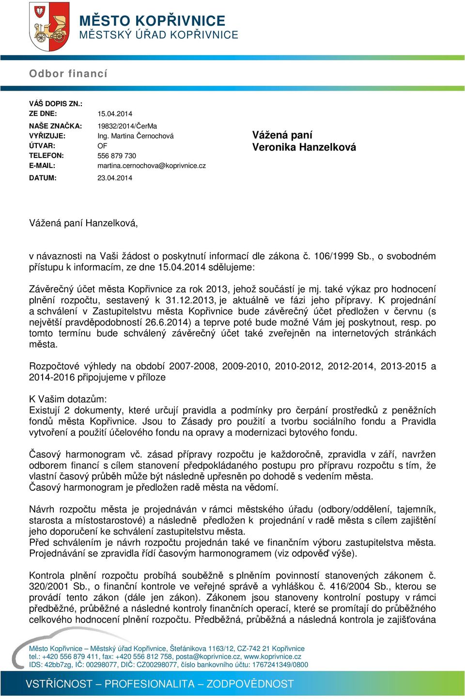 , o svobodném přístupu k informacím, ze dne 15.04.2014 sdělujeme: Závěrečný účet města Kopřivnice za rok 2013, jehož součástí je mj. také výkaz pro hodnocení plnění rozpočtu, sestavený k 31.12.