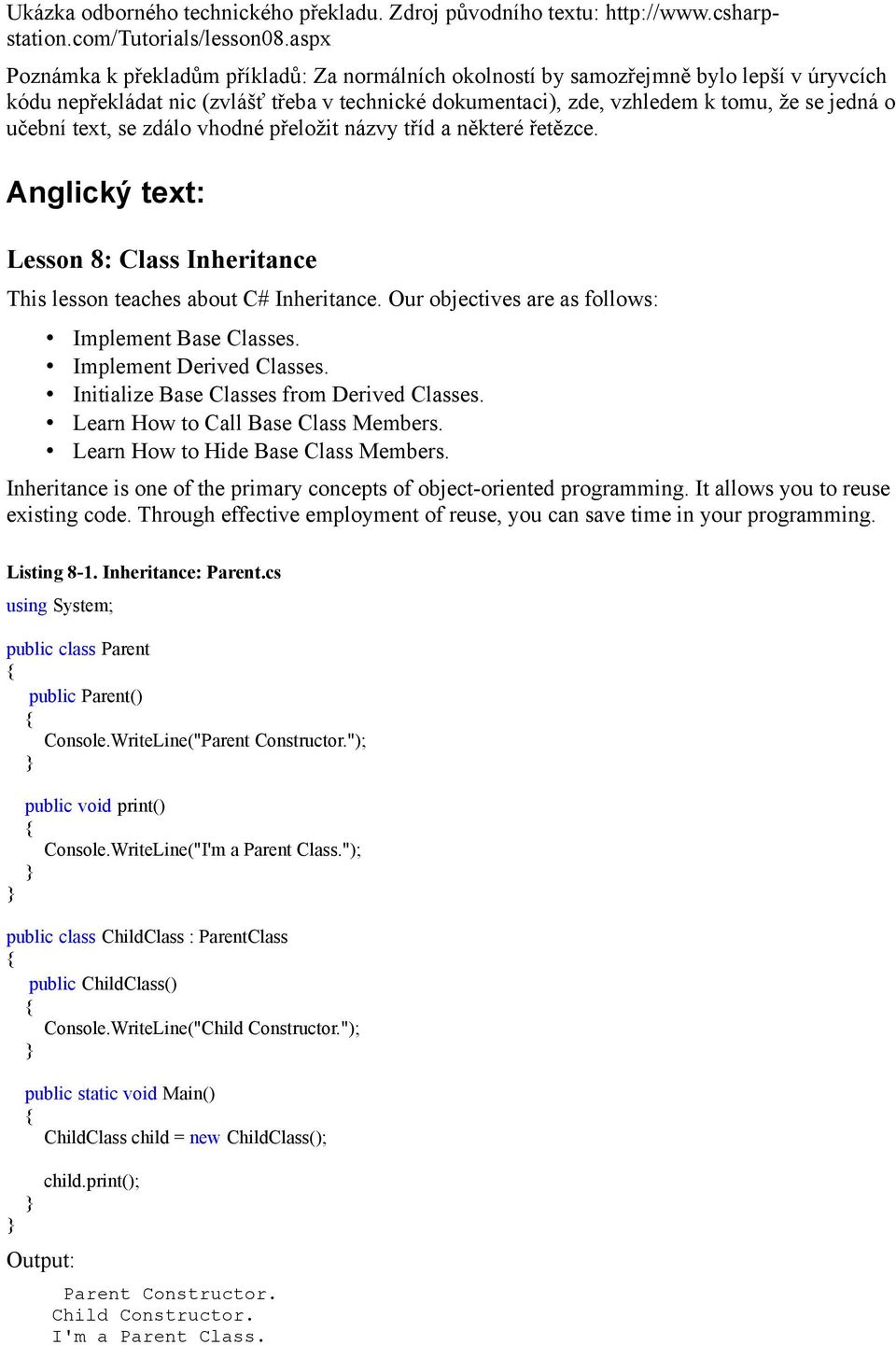 učební text, se zdálo vhodné přeložit názvy tříd a některé řetězce. Anglický text: Lesson 8: Class Inheritance This lesson teaches about C# Inheritance.