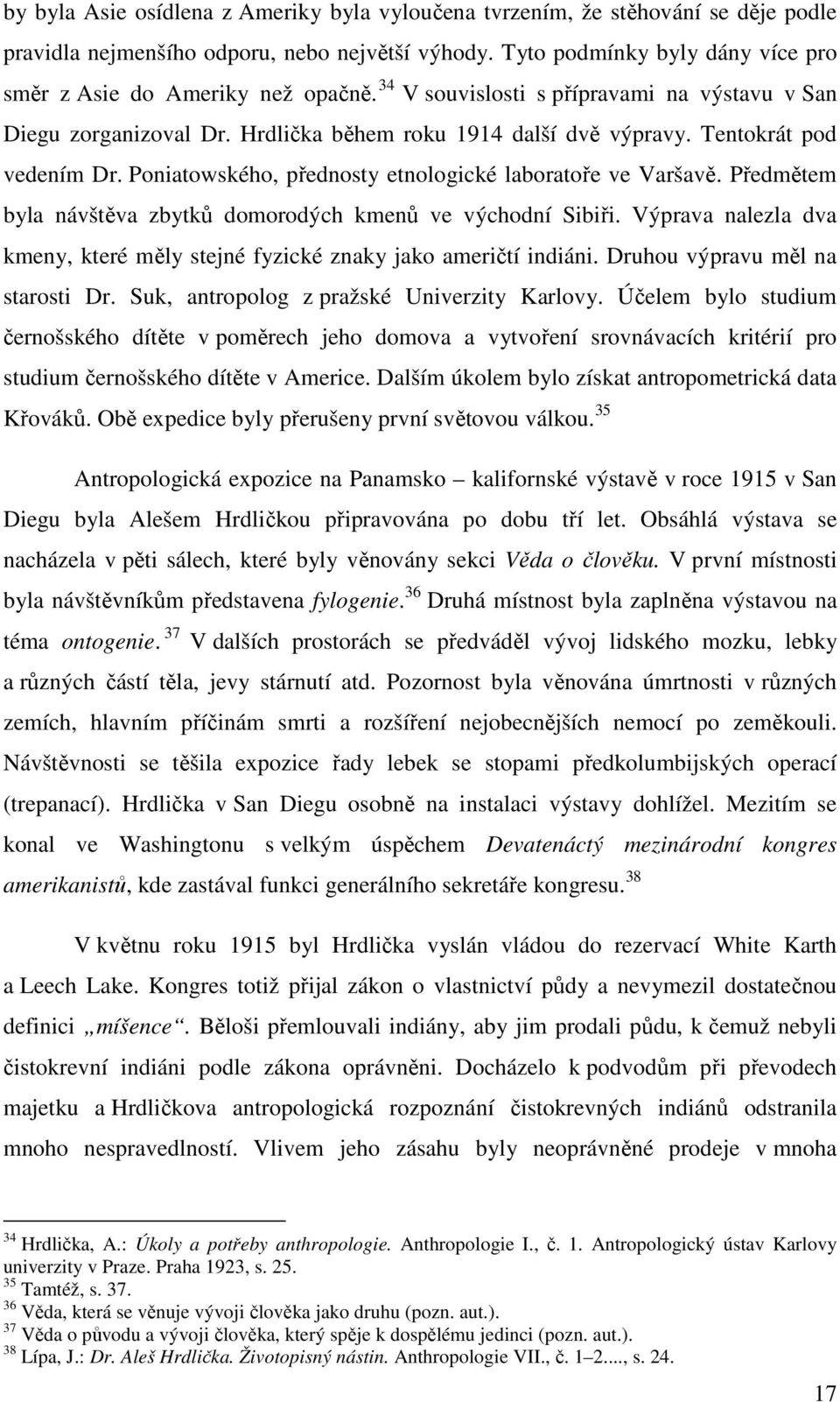 Tentokrát pod vedením Dr. Poniatowského, přednosty etnologické laboratoře ve Varšavě. Předmětem byla návštěva zbytků domorodých kmenů ve východní Sibiři.