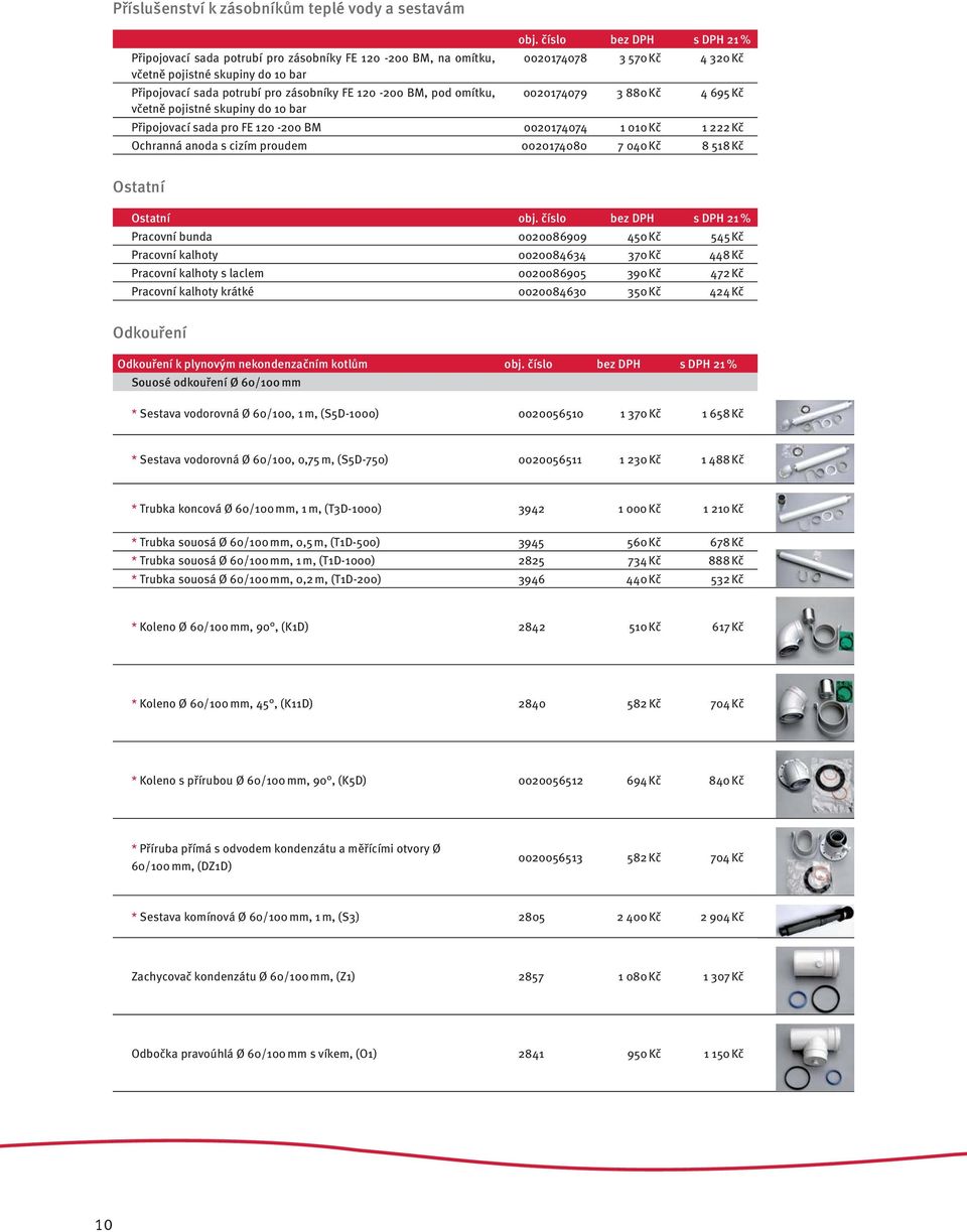 120-200 BM, pod omítku, 0020174079 3 880 Kč 4 695 Kč včetně pojistné skupiny do 10 bar Připojovací sada pro FE 120-200 BM 0020174074 1 010 Kč 1 222 Kč Ochranná anoda s cizím proudem 0020174080 7 040