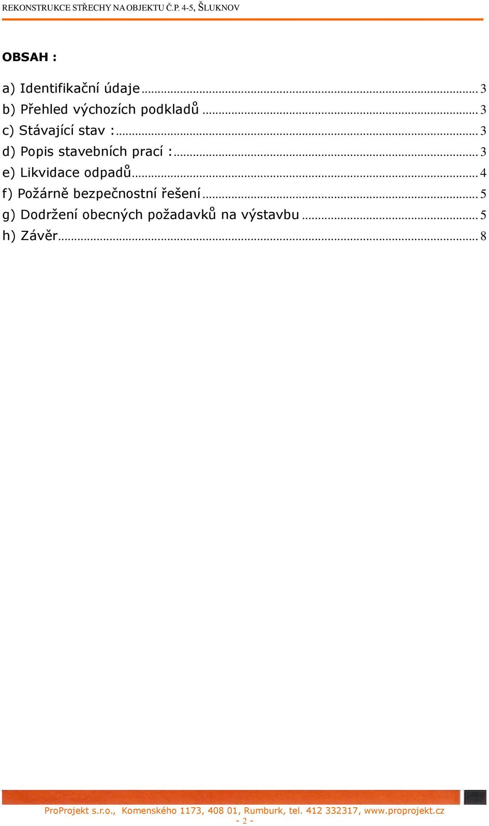 .. 3 e) Likvidace odpadů... 4 f) Požárně bezpečnostní řešení.